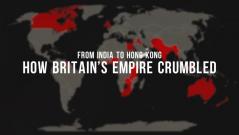 From India to Hong Kong: How Britains empire crumbled