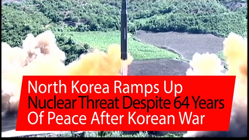 North Korea ramps up nuclear threat despite 64 years of peace after Korean War
