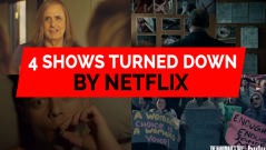 Four shows turned down by Netflix