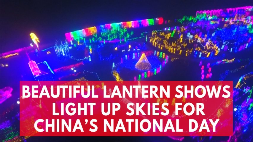 Beautiful lantern shows light up skies for Chinas National Day