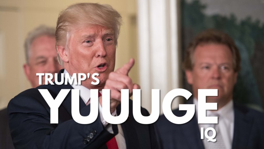 Donald Trump thinks his IQ is yuge