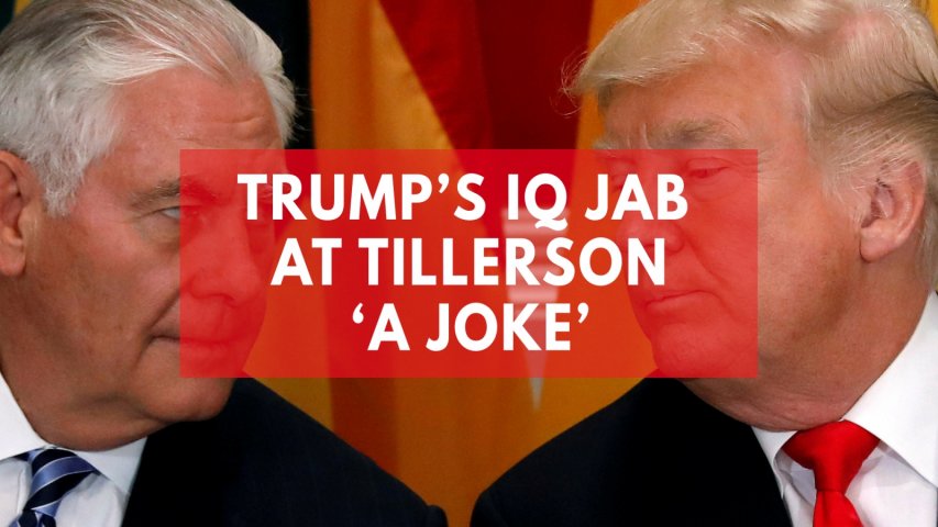 Donald Trump was only joking about Tillersons IQ, says White House