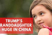 Why Trumps granddaughter is adored in China