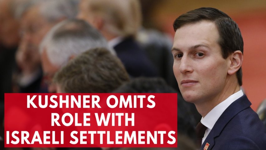 Jared Kushner omits role in funding illegal Israeli settlements