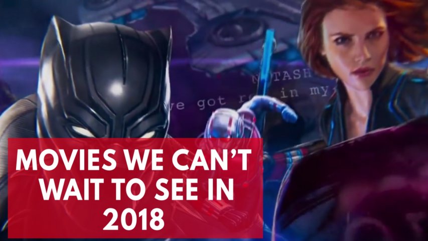Movies we cannot wait to see in 2018