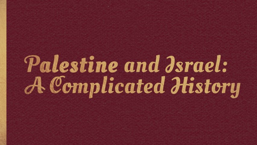 The Complicated History of Palestine and Israel