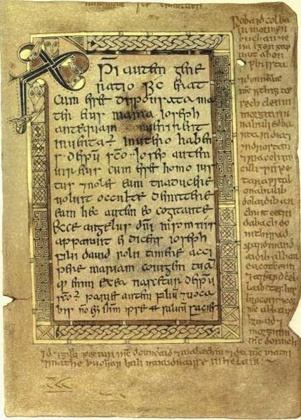 Folio 5 recto from the Book of Deer (Cambridge University Library, MS. II.6.32), Text from the Gospel of Matthew, starting at Matt. 1:18, with Chi Rho monogram. The text in the margins is amongst the oldest surviving Gaelic text from Scotland. Folio 5 recto from the Book of Deer (Cambridge University Library, MS. II.6.32), Text from the Gospel of Matthew, starting at Matt. 1:18, with Chi Rho monogram. The text in the margins is amongst the oldest surviving Gaelic text from Scotland.