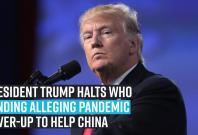 president-trump-halts-who-funding-alleging-pandemic-cover-up-to-help-china president-trump-halts-who-funding-alleging-pandemic-cover-up-to-help-china