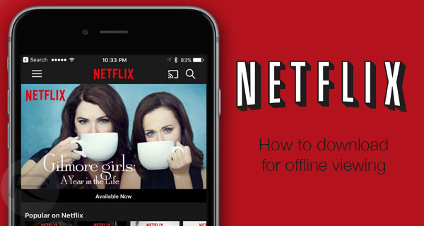 Netflix movies and TV shows now available for offline viewing