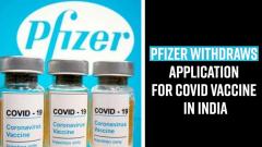 pfizer-withdraws-application-for-covid-vaccine-in-india