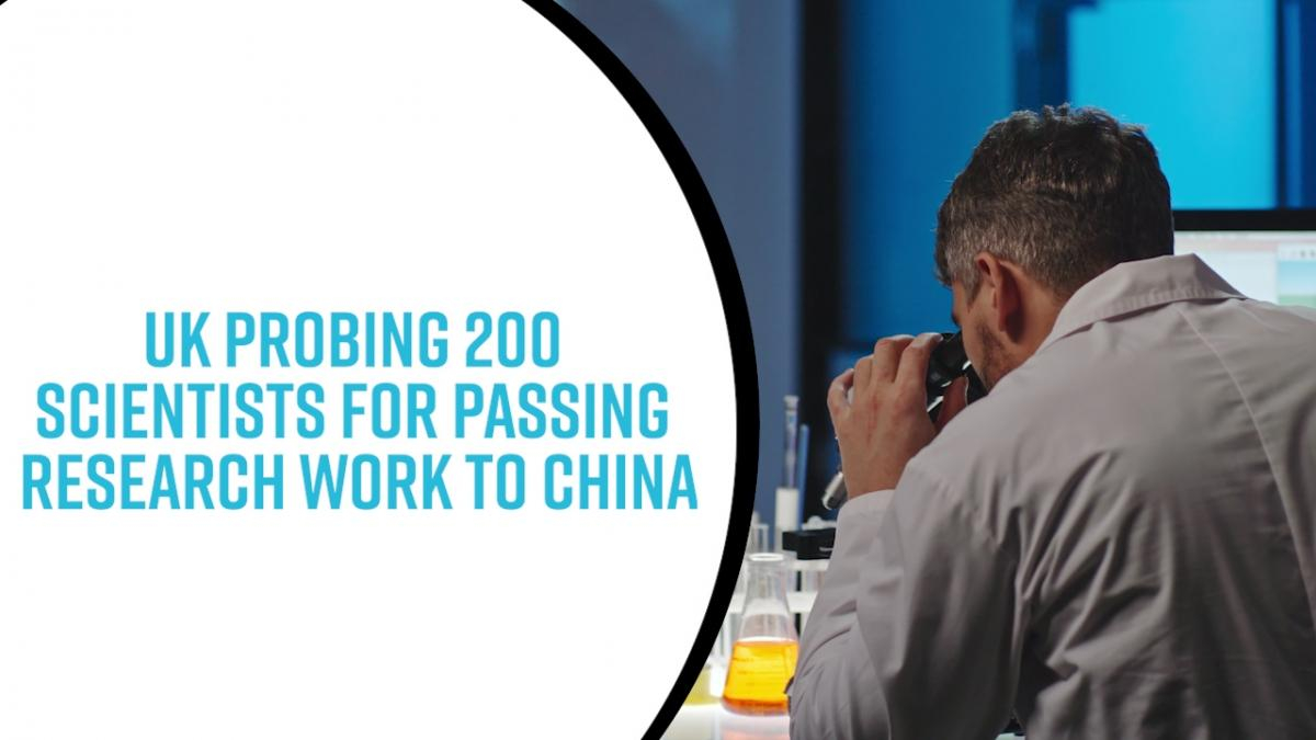 uk-probing-200-scientists-for-passing-research-work-to-china