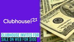 clubhouse-invites-for-sale-on-web-for-100