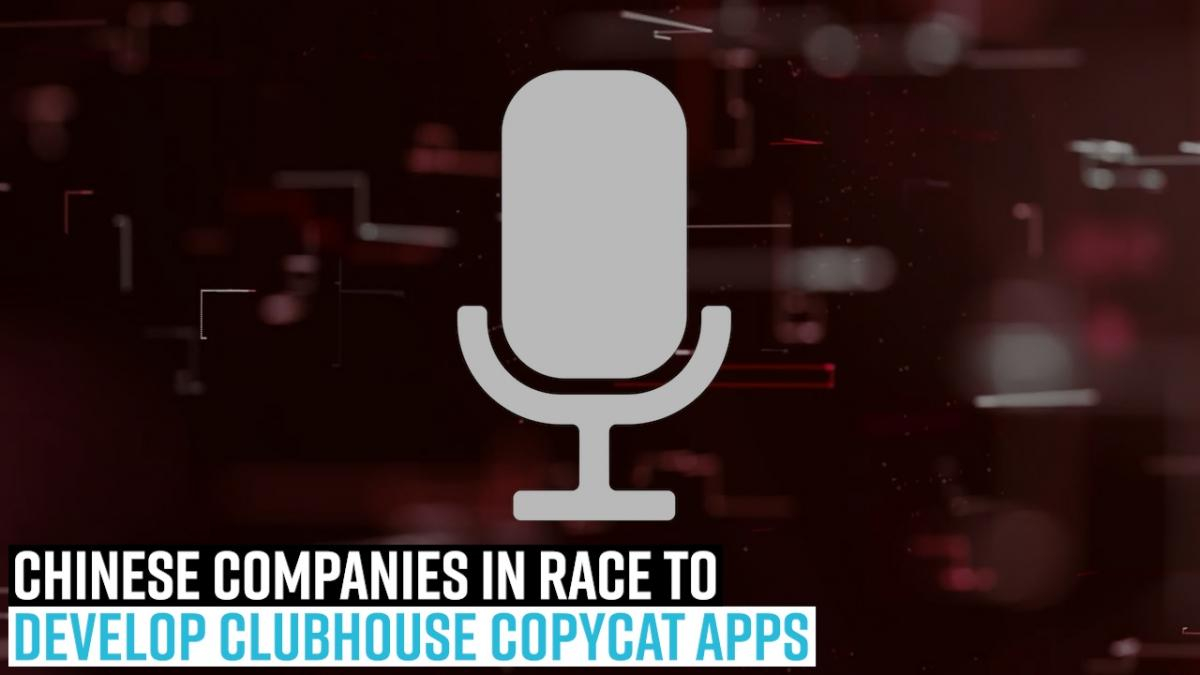 chinese-companies-in-race-to-develop-clubhouse-copycat-apps