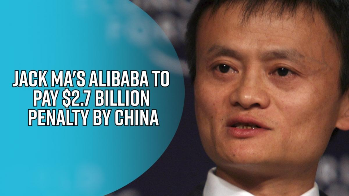 jack-mas-alibaba-to-pay-2-7-billion-penalty-by-china