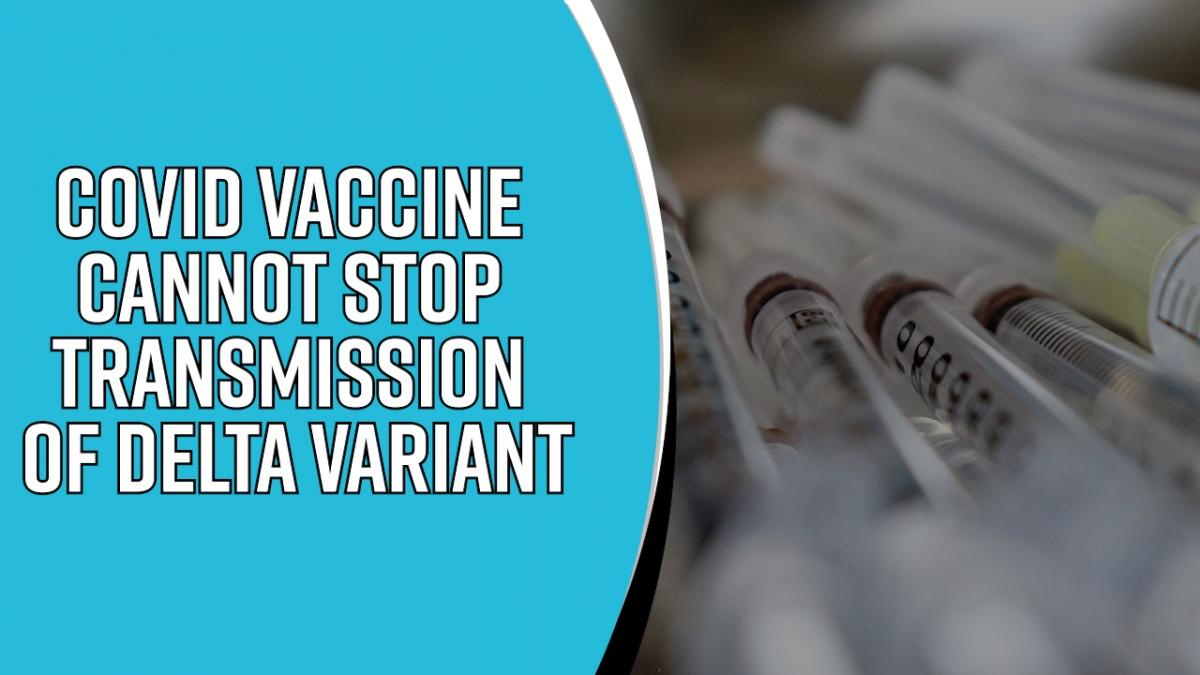 covid-vaccine-cannot-stop-transmission-of-delta-variant
