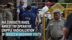 nia-conducts-raids-arrest-trf-operative-cripple-radicalization-of-innocent-kashmiri-youth