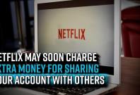 netflix-may-soon-charge-extra-money-for-sharing-your-account-with-others