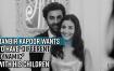 ranbir-kapoor-wants-to-have-different-dynamic-with-his-children