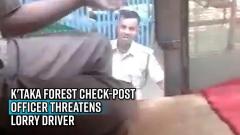 pay-100-or-ill-shoot-ktaka-forest-check-post-officer-threatens-lorry-driver