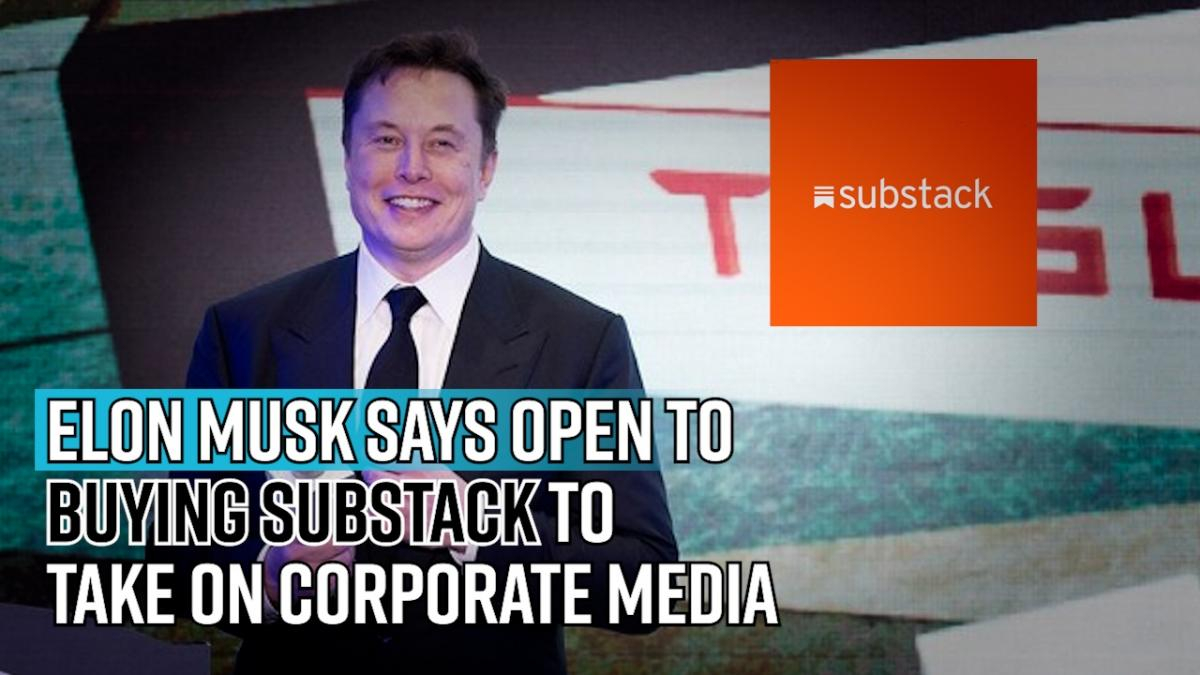 elon-musk-says-open-to-buying-substack-to-take-on-corporate-media