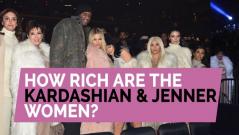 How rich are the Kardashian and Jenner women?