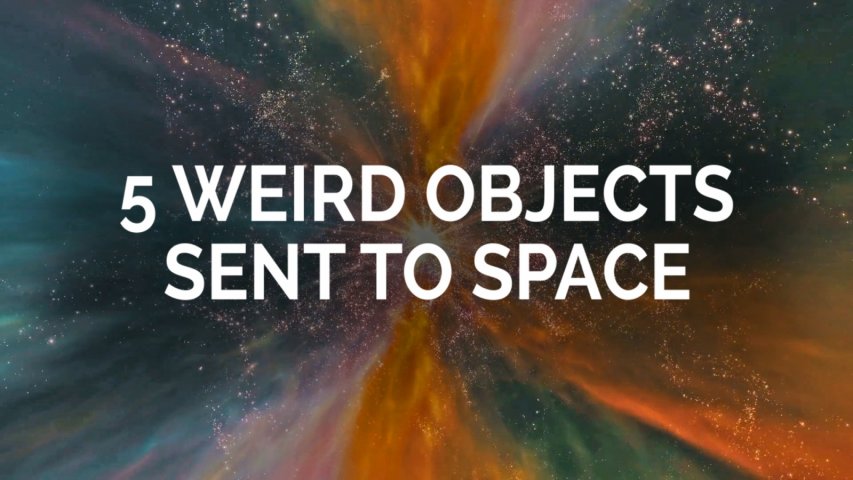 5 weird objects sent to space
