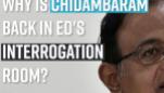 why-is-chidambaram-back-in-eds-interrogation-room