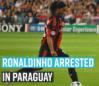 ronaldinho-arrested-in-paraguay
