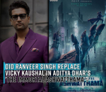 did-ranveer-singh-replace-vicky-kaushal-in-aditya-dhars-the-immortal-ashwatthama